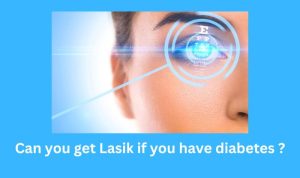 Can you get Lasik if you have diabetes