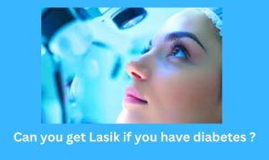 Can you get Lasik if you have diabetes