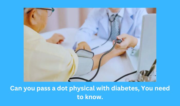 Can you pass a dot physical with diabetes