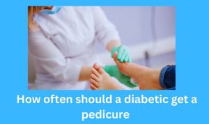 How often should a diabetic get a pedicure