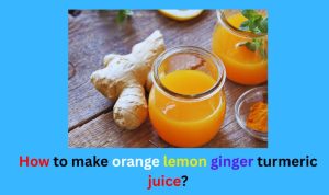 Orange lemon ginger turmeric juice benefits